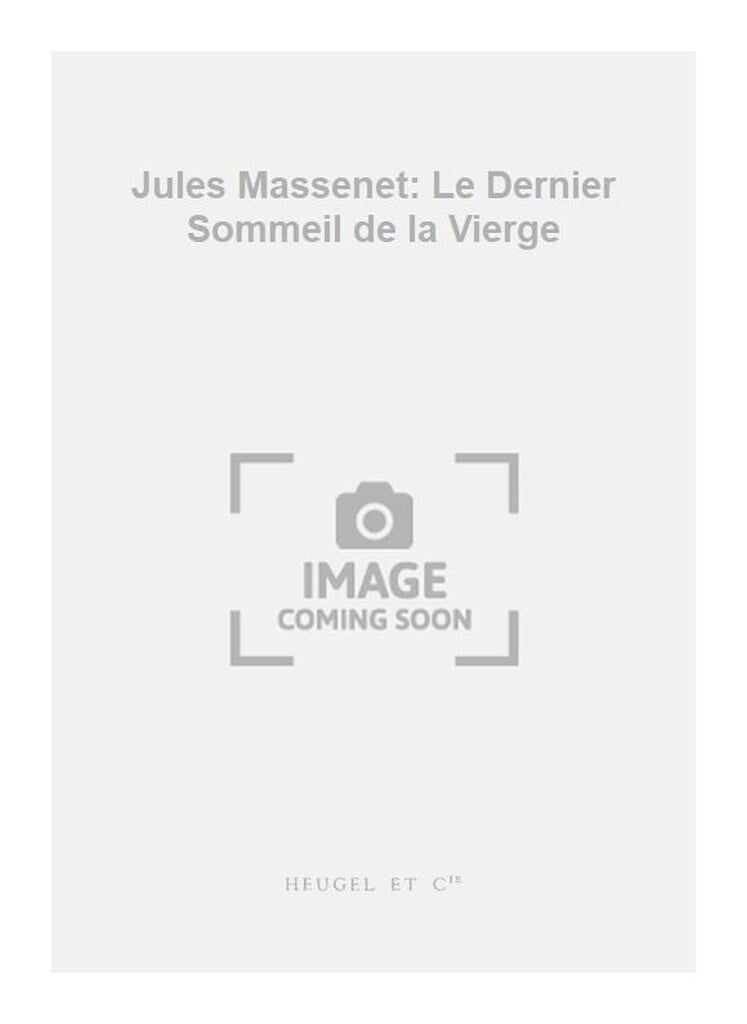Jules Massenet: Le Dernier Sommeil de la Vierge